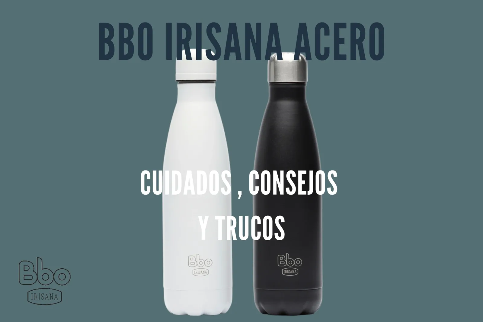 Consejos, cuidados y algún truco para tu botella Bbo Irisana de acero inoxidable de doble capa